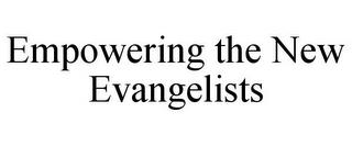 EMPOWERING THE NEW EVANGELISTS trademark