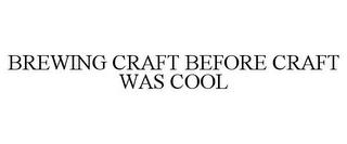 BREWING CRAFT BEFORE CRAFT WAS COOL trademark