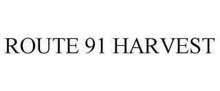 ROUTE 91 HARVEST trademark