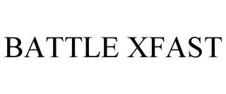 BATTLE XFAST trademark