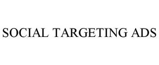 SOCIAL TARGETING ADS trademark