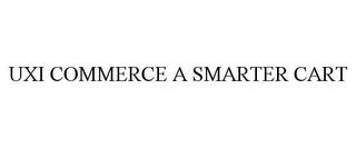 UXI COMMERCE A SMARTER CART trademark