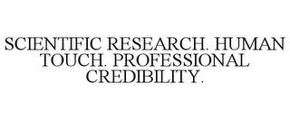 SCIENTIFIC RESEARCH. HUMAN TOUCH. PROFESSIONAL CREDIBILITY. trademark