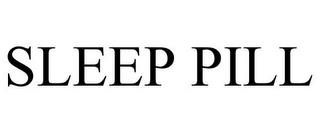 SLEEP PILL trademark