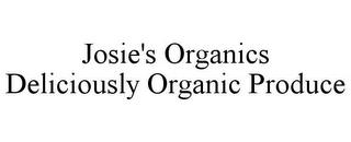 JOSIE'S ORGANICS DELICIOUSLY ORGANIC PRODUCE trademark