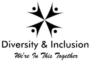 DIVERSITY & INCLUSION WE'RE IN THIS TOGETHER trademark