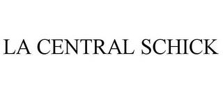 LA CENTRAL SCHICK trademark