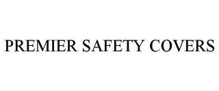 PREMIER SAFETY COVERS trademark