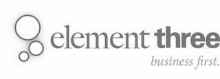 ELEMENT THREE BUSINESS FIRST. trademark