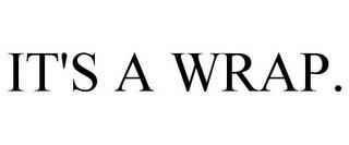 IT'S A WRAP. trademark