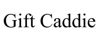 GIFT CADDIE trademark