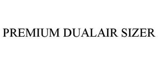 PREMIUM DUALAIR SIZER trademark