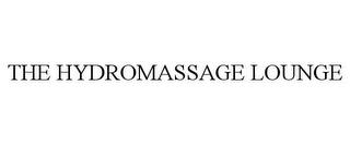 THE HYDROMASSAGE LOUNGE trademark