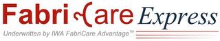 FABRICARE EXPRESS UNDERWRITTEN BY IWA FABRICARE ADVANTAGE trademark