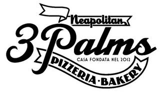 NEAPOLITAN 3 PALMS CASA FONDATA NEL 2012 PIZZERIA BAKERY PIZZERIA BAKERY trademark