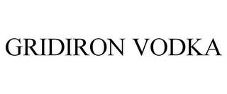 GRIDIRON VODKA trademark