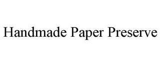 HANDMADE PAPER PRESERVE trademark