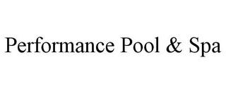 PERFORMANCE POOL & SPA trademark