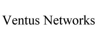 VENTUS NETWORKS trademark