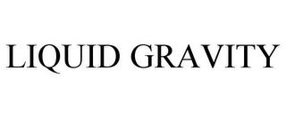 LIQUID GRAVITY trademark