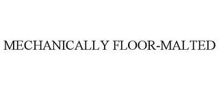 MECHANICALLY FLOOR-MALTED trademark