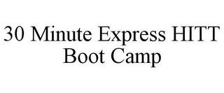 30 MINUTE EXPRESS HITT BOOT CAMP trademark