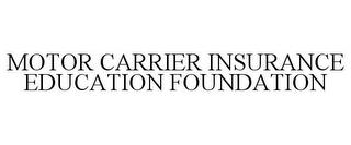 MOTOR CARRIER INSURANCE EDUCATION FOUNDATION trademark