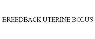 BREEDBACK UTERINE BOLUS trademark