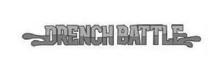 DRENCH BATTLE trademark