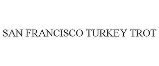 SAN FRANCISCO TURKEY TROT trademark