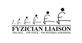 FYZICIAN LIAISON THE FACE.... THE VOICE... THE REFERRAL MAXIMIZER trademark