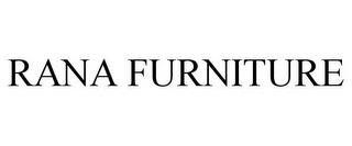 RANA FURNITURE trademark