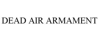 DEAD AIR ARMAMENT trademark