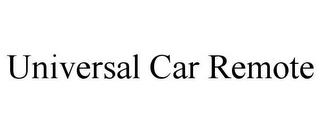 UNIVERSAL CAR REMOTE trademark