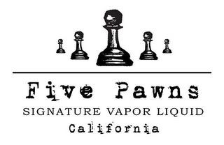 FIVE PAWNS SIGNATURE VAPOR LIQUID CALIFORNIA trademark