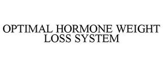 OPTIMAL HORMONE WEIGHT LOSS SYSTEM trademark