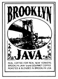 BROOKLYN JAVA BRAND LL REAL COFFEE FOR REAL NEW YORKERS BROOKLYN JAVA BRAND GOURMET COFFEE ROASTED & BLENDED IN BROOKLYN USAEAL NEW YORKERS BROOKLYN JAVA BRAND GOURMET COFFEE ROASTED & BLENDED IN BROOKLYN USA trademark