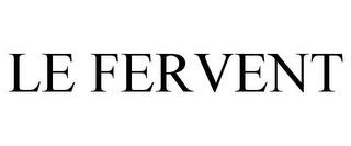 LE FERVENT trademark