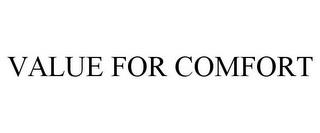 VALUE FOR COMFORT trademark