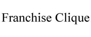 FRANCHISE CLIQUE trademark