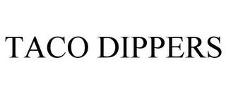 TACO DIPPERS trademark