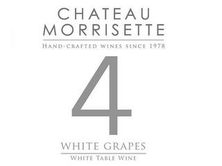 CHATEAU MORRISETTE HAND-CRAFTED WINES SINCE 1978 4 WHITE GRAPES WHITE TABLE WINE trademark