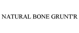 NATURAL BONE GRUNT'R trademark