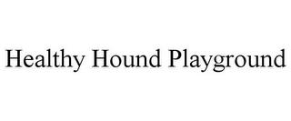 HEALTHY HOUND PLAYGROUND trademark