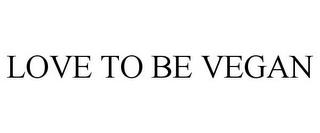 LOVE TO BE VEGAN trademark