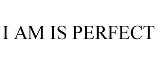 I AM IS PERFECT trademark