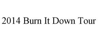 2014 BURN IT DOWN TOUR trademark