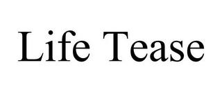 LIFE TEASE trademark