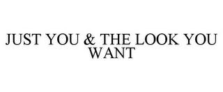 JUST YOU & THE LOOK YOU WANT trademark