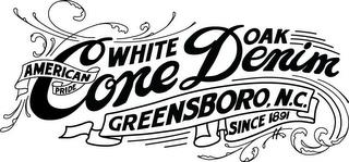 WHITE OAK AMERICAN PRIDE CONE DENIM GREENSBORO, N.C. SINCE 1891 trademark